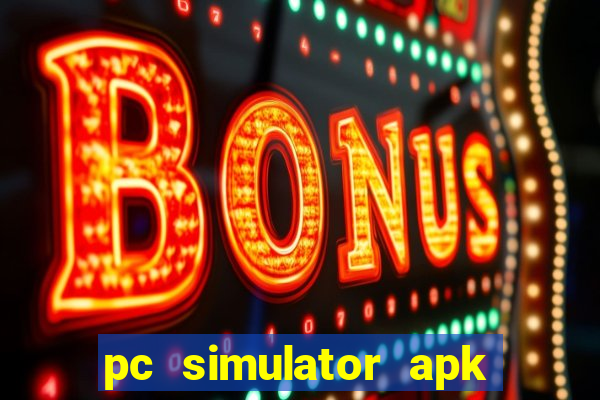 pc simulator apk dinheiro infinito